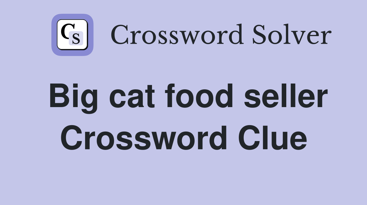 Big cat food seller Crossword Clue Answers Crossword Solver